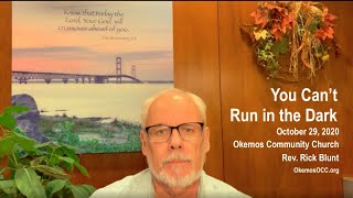 “You Can’t Run in the Dark”  OCC Midweek Devotion for October 29, 2020
