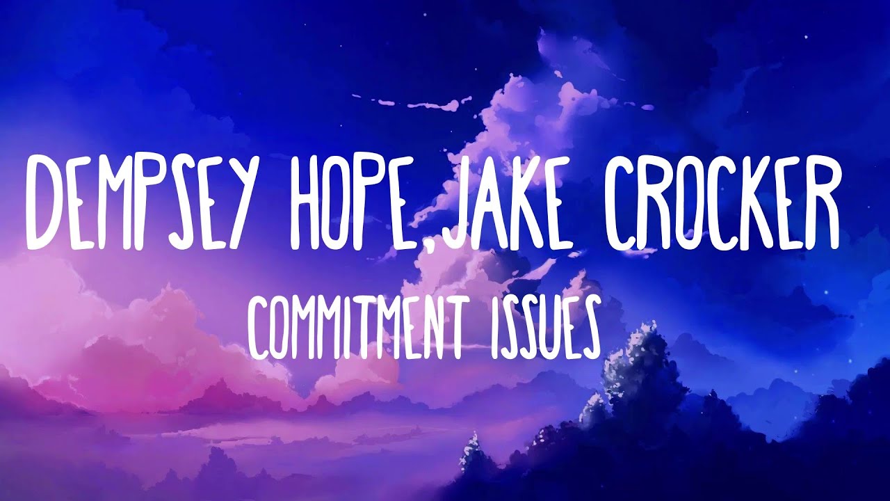 Dempsey Hope, Jake Crocker - Commitment Issues [LYRICS]