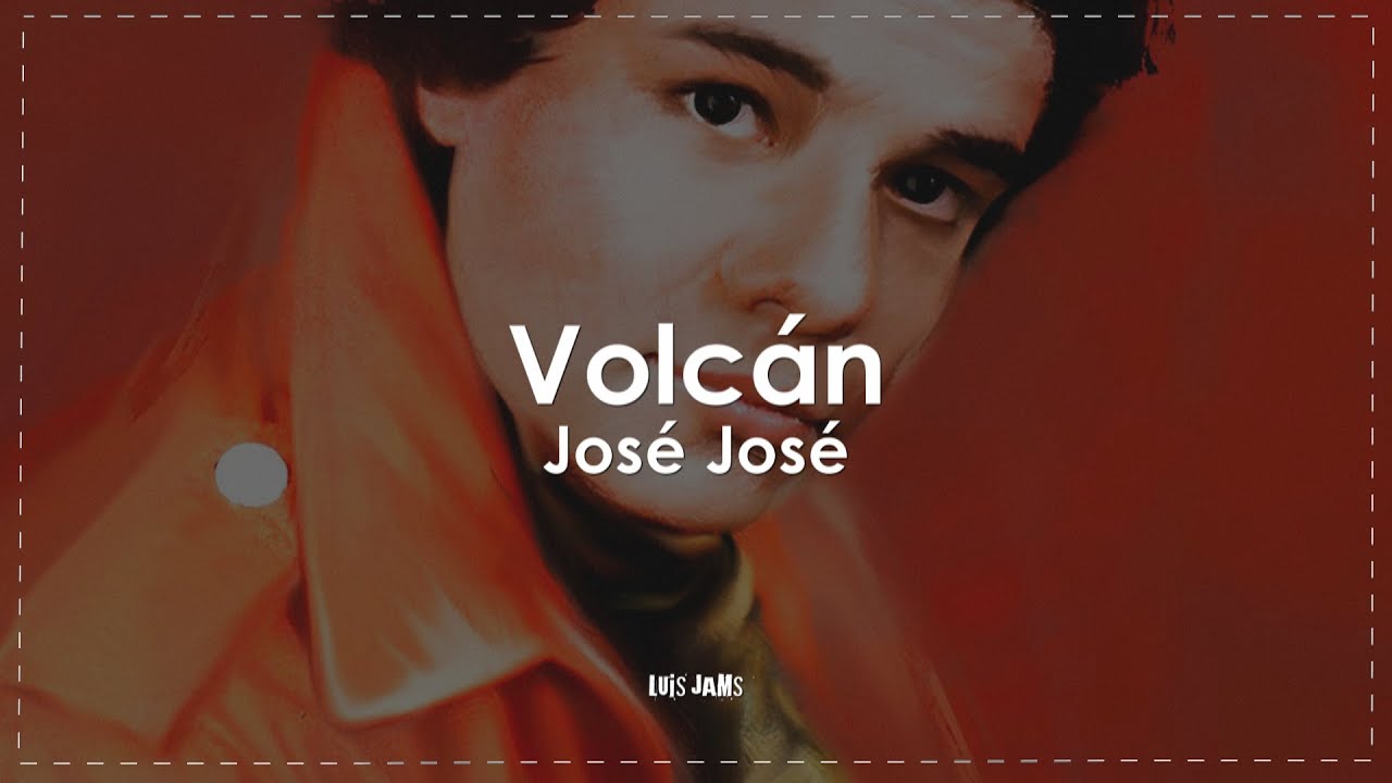 Volcan Letras José José - Volcán (Letra / Lyrics) - YouTube
