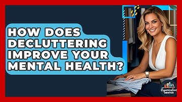 How Does Decluttering Improve Your Mental Health? - Your Organization Mentor