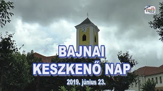 Bajnai Keszkenő Nap és Úrnapi körmenet  2019 06 23