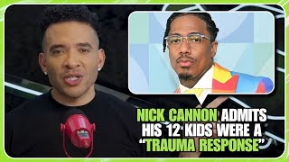 Nick Cannon Admits His 12 Kids Were a “Trauma Response”