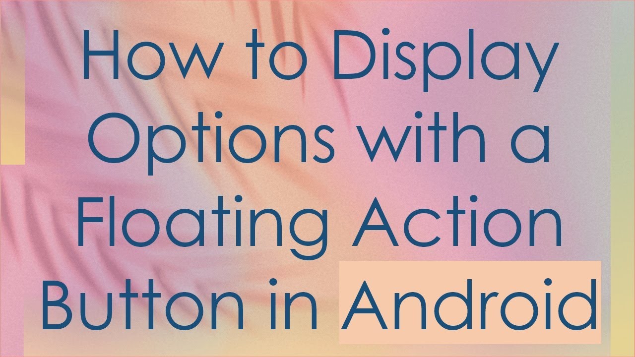 How to Display Options with a Floating Action Button in Android - YouTube