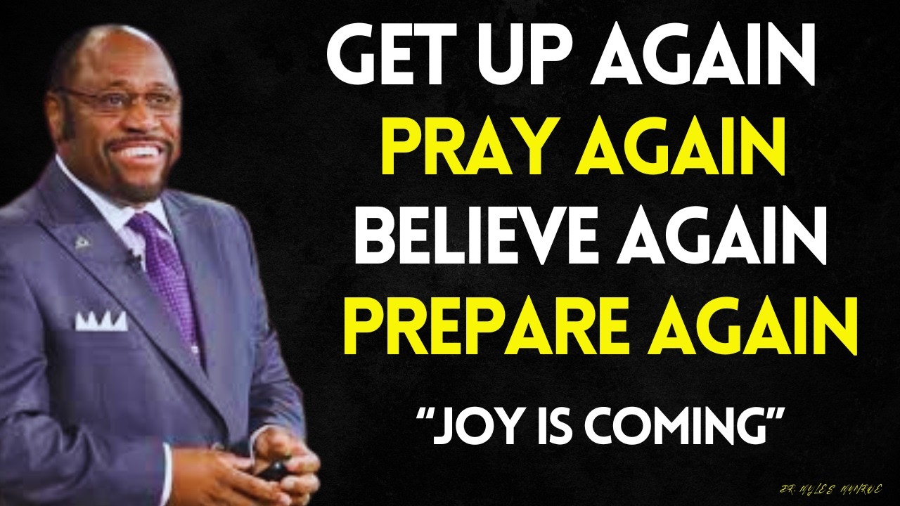 GET UP AGAIN. PRAY AGAIN. BELIEVE AGAIN. PREPARE AGAIN | YOUR JOY IS COMING | MYLES MUNROE