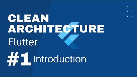 Flutter Clean Architecture: A Comprehensive Introduction