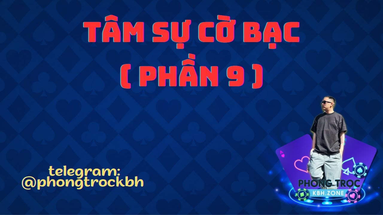 casino gambling article category TÂM SỰ CỜ BẠC ( PHẦN 9 ) | PHONG TRỌC KBH - ĐỌC VỊ NHÀ CÁI