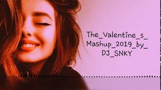 The Valentine s Mashup 2019 by DJ SNKY u0026 PAWAN 2019 Best Romantic Songs