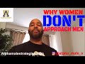 Why Women Rarely Approach Men (Alpha Male Strategies)