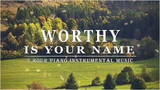 WORTHY IS YOUR NAME: Gospel Instrumental Worship & Prayer Music With Scriptures