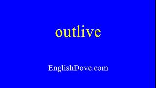 How to pronounce outlive in American English.