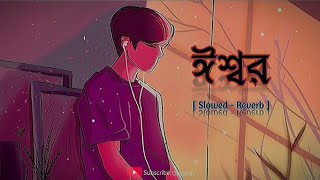 Eshwar Song [slowed+reverb] | Lyrics | Shakib Khan, Idhika Paul || Priyotoma Movie || Riyad ||