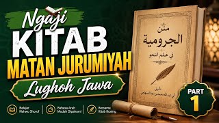 Ngaji Lughoh Kitab Matan Jurumiyah | Logat Jawa | Part 1