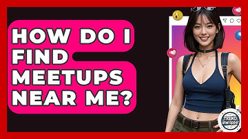 How Do I Find Meetups Near Me? - Trend Unwrapper