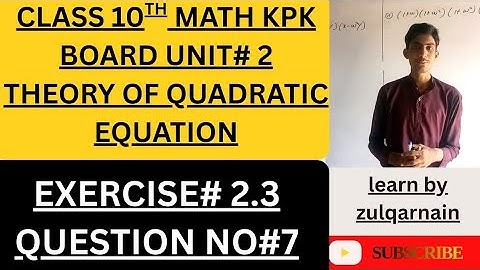 Class 10th Math KPK Board | Unit 2 Theory of Quadratic Equation | Exercise 2.3 Q#7 |