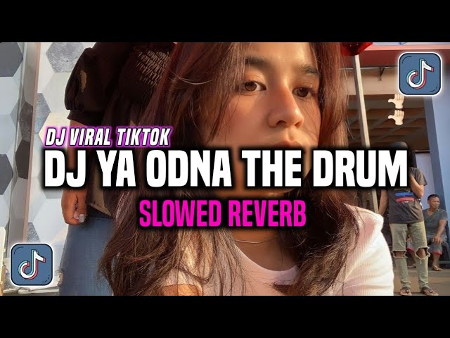 DJ YA ODNA X THE DRUM BREAKBEAT SLOWED REVERB DJ VIRAL YANG KALIAN CARI CARI !!! class=