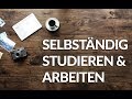 Selbständigkeit, Studieren und arbeiten - alles gleichzeitig!