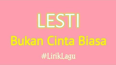 lirik lagu | Lesti - Bukan Cinta Biasa