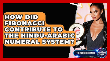 How Did Fibonacci Contribute To The Hindu-Arabic Numeral System? - The Numbers Channel