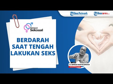 Video: Darah Semasa Hubungan Seks - Sebab, Faktor Risiko, Apa Yang Perlu Dilakukan