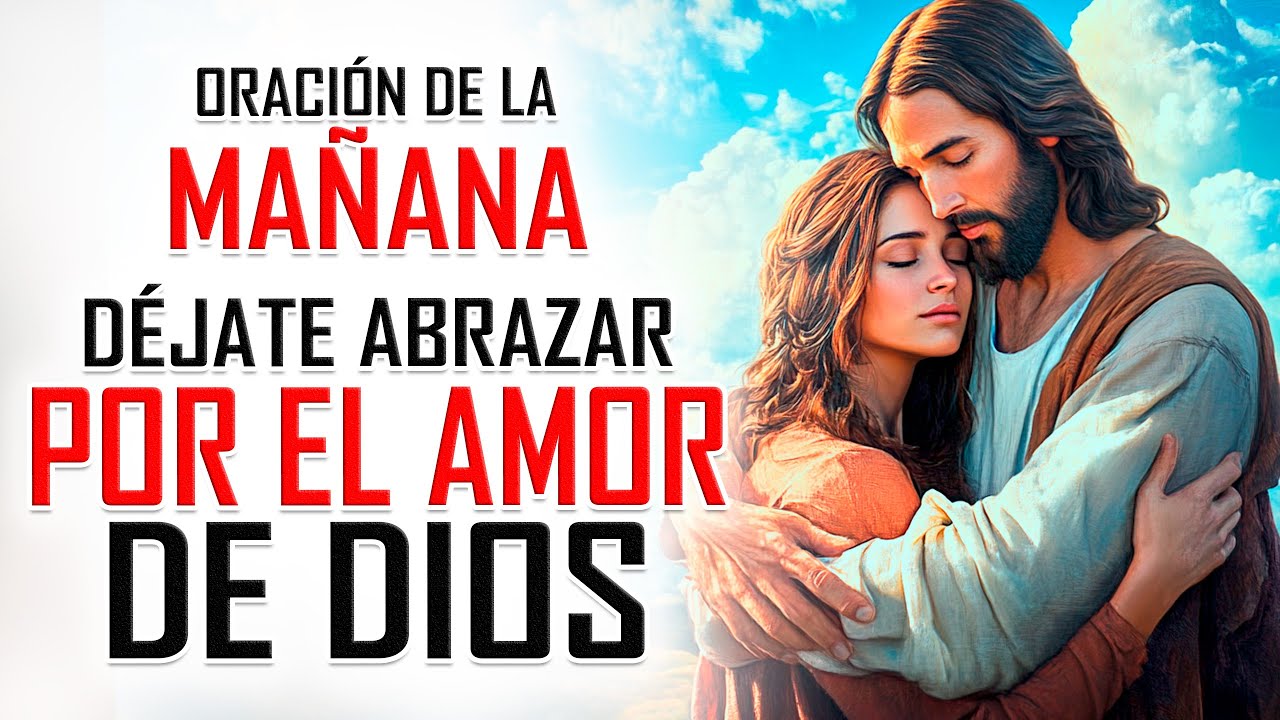 Oración de la MAÑANA para poner tu DÍA en las MANOS DE DIOS DÉJATE ...