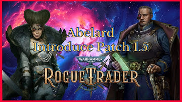 Abelard Introduce Patch 1.5 - Rogue Trader