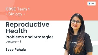 Reproductive Health | Problems and Strategies | L1 | Term 1 | Unacademy NEET | Seep Pahuja