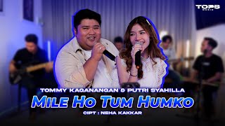 Mile ho tum humko - Neha kakkar | live by Tommy kaganangan \u0026 Putri syahilla