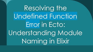 Resolving the Undefined Function Error in Ecto: Understanding Module Naming in Elixir