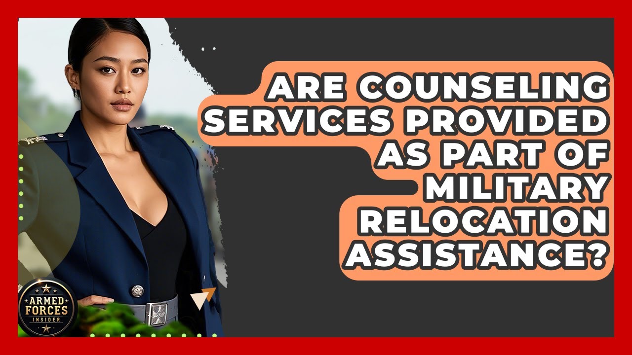 Are Counseling Services Provided as Part of Military Relocation Assistance? - Armed Forces Insider