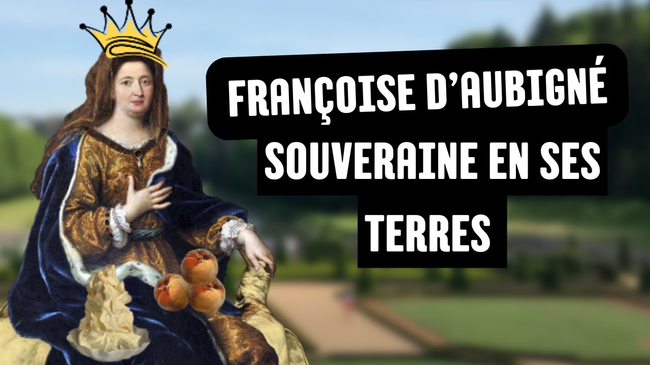 Comment Madame de Maintenon gouvernait ses terres - Femmesdel'histoire#6
