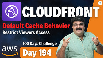 Day 194 || AWS CloudFront Tutorial || Default Cache Behavior - Restrict Viewer Access