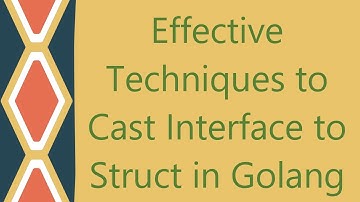 Effective Techniques to Cast Interface to Struct in Golang