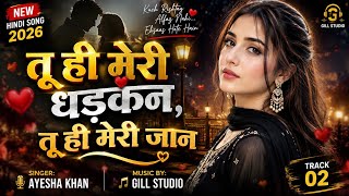 New Hindi Song 2026 Tu Hi Meri Dhadkan Tu Hi Meri Jaan Singer Ayesha Khan Track Romantic Song