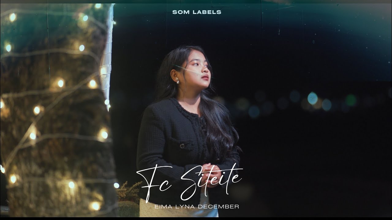 FC. Siteite - Eima lyna December || OFFICIAL MV