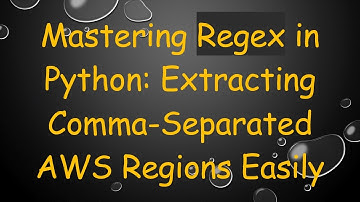 Mastering Regex in Python: Extracting Comma-Separated AWS Regions Easily