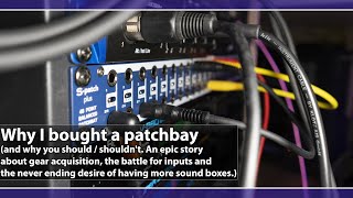 Why I bought a patchbay (and why you should / shouldnt)