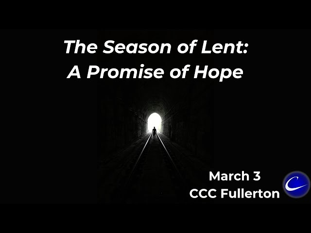 The Season of Lent: A Promise of Hope | Calvary Community Church of Fullerton | March 3, 2024