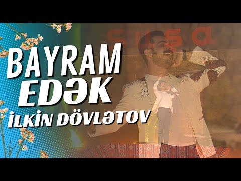 İlkin Dövlətov - Bayram Edək (AzTV Şuşa)