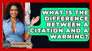 What Is The Difference Between A Citation And A Warning? - Law Enforcement Insider