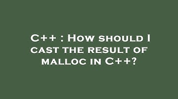 C++ : How should I cast the result of malloc in C++?