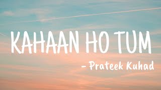 Kahaan Ho Tum - Prateek Kuhad (LYRICS) I Borora Music