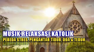 Musik Relaksasi Katolik • Terapi Pereda Stres, Pengantar Tidur, Saat Doa & Pagi Hari