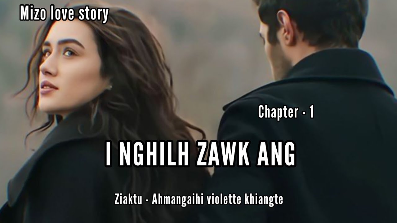 I NGHILH ZAWK ANG || CHAPTER - 1 || Ziaktu - Ahmangaihi violette Khiangte