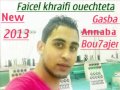 NEW FAICEL KHRAIFI OUECHTETA GASBA BOU7AJER 2013