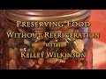 Preserving Food Without (Canning) Refrigeration with Kelley Wilkinson