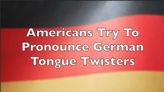 Americans Pronounce German Tongue Twisters Part 1