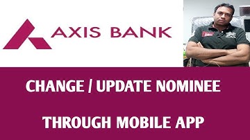 how to change axis Bank account nominee through mobile banking app /