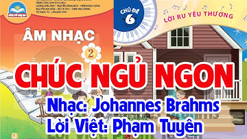 CHỦ ĐỀ 6: CHÚC NGỦ NGON - ÂM NHẠC LỚP 2 - CHÂN TRỜI SÁNG TẠO