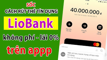 Cách Rút Tiền Mặt Từ Thẻ Tín Dụng Liobank Ở ĐÂU?