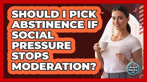 Should I Pick Abstinence If Social Pressure Stops Moderation? - Habit Hacks Hub